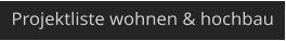 Projektliste wohnen & hochbau