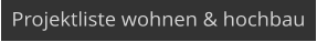 Projektliste wohnen & hochbau